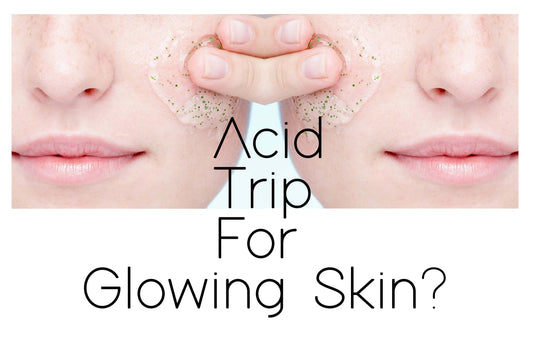 Trip Over These Fabulous Acids For Your Skin:- AHAs & BHAs